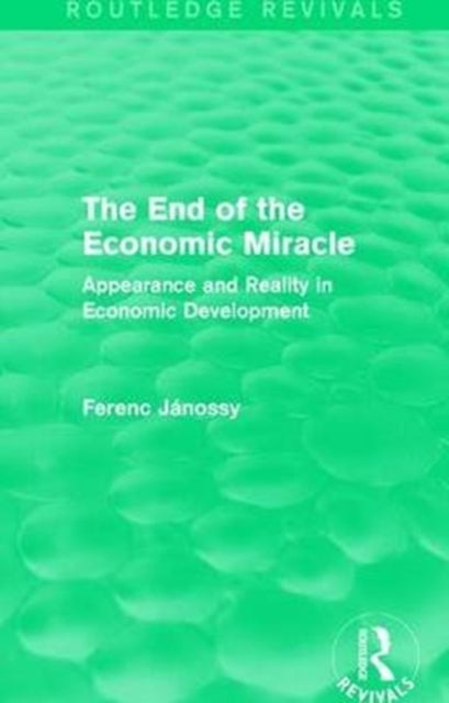 Book cover of: End of the Economic Miracle. By: Ferenc Jánossy