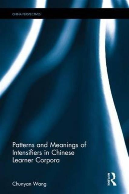 Book cover of: Patterns and Meanings of Intensifiers in Chinese Learner Corpora. By: Chunyan Wang