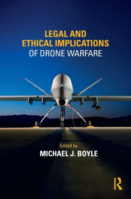 Book cover of: Legal and Ethical Implications of Drone Warfare. By: Michael J. Boyle