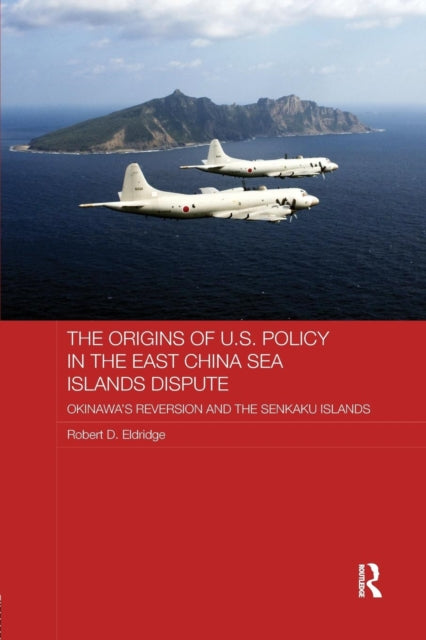 Book cover of: Origins of U.S. Policy in the East China Sea Islands Dispute. By: Robert D. Eldridge