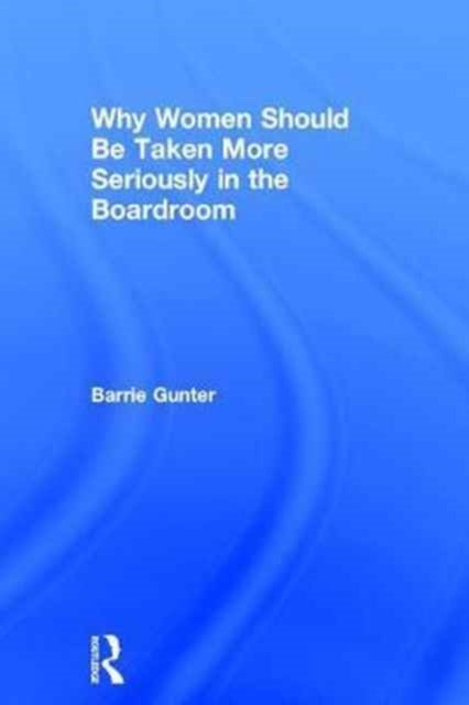 Book cover of: Why Women Should Be Taken More Seriously in the Boardroom. By: Barrie Gunter