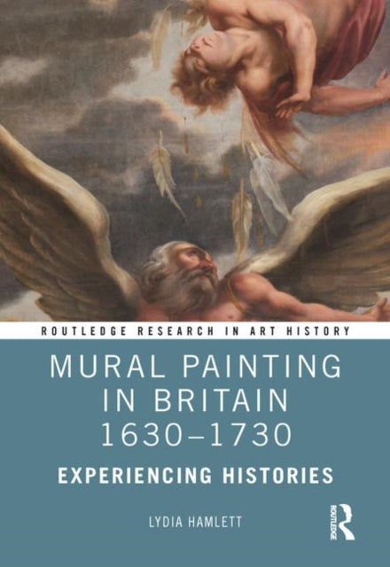 Book cover of: Mural Painting in Britain 1630-1730. By: Lydia Hamlett