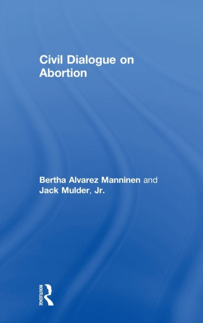 Book cover of: Civil Dialogue on Abortion. By: Bertha Alvarez Manninen