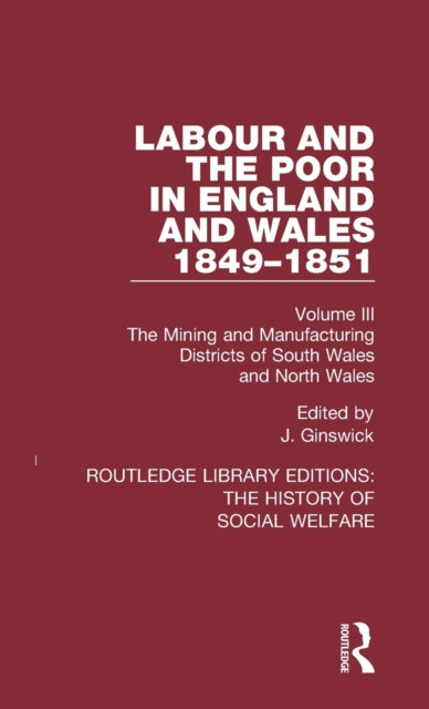 Book cover of: Labour and the Poor in England and Wales - The letters to The Morning Chronicle from the Correspondants in the Manufacturing and Mining Districts, the Towns of Liverpool and Birmingham, and the Rural Districts. By: J Ginswick
