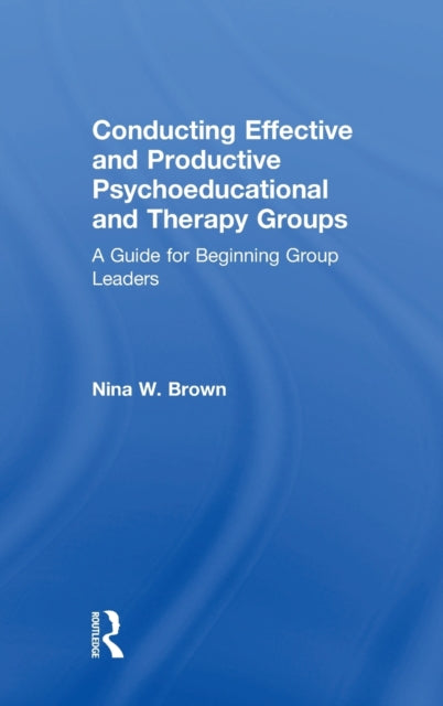 Book cover of: Conducting Effective and Productive Psychoeducational and Therapy Groups. By: Nina W. Brown
