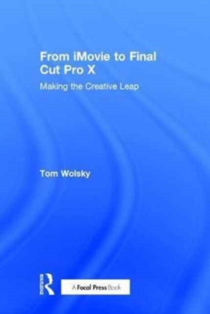 Book cover of: From iMovie to Final Cut Pro X. By: Tom Wolsky