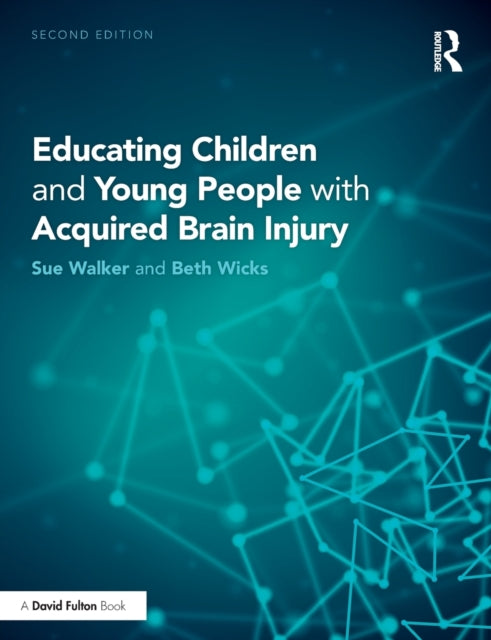 Book cover of: Educating Children and Young People with Acquired Brain Injury. By: Sue Walker