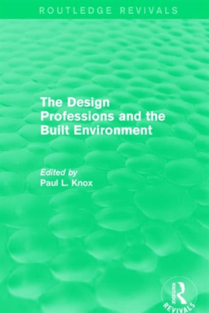 Book cover of: Routledge Revivals: The Design Professions and the Built Environment (1988). By: Paul L. Knox