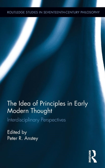 Book cover of: Idea of Principles in Early Modern Thought. By: Peter R. Anstey