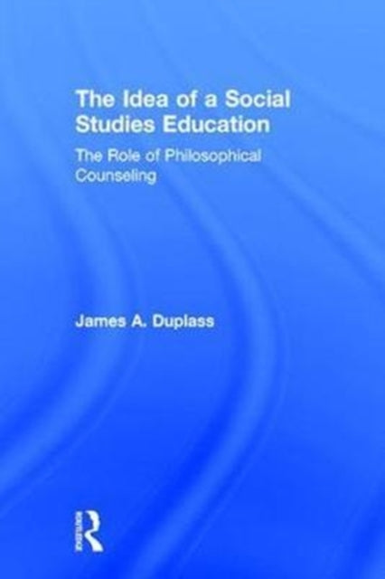Book cover of: Idea of a Social Studies Education. By: James Duplass