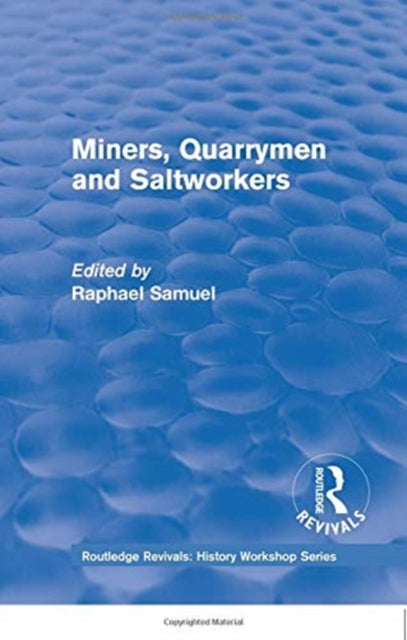 Book cover of: Routledge Revivals: Miners, Quarrymen and Saltworkers (1977). By: Raphael Samuel