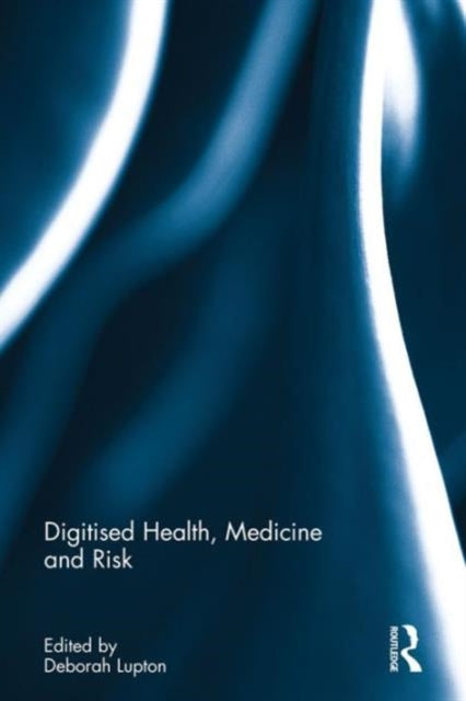 Book cover of: Digitised Health, Medicine and Risk. By: Deborah Lupton
