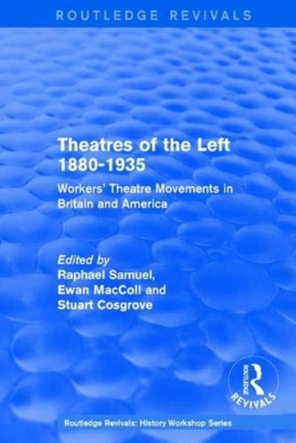 Book cover of: Routledge Revivals: Theatres of the Left 1880-1935 (1985). By: Raphael Samuel