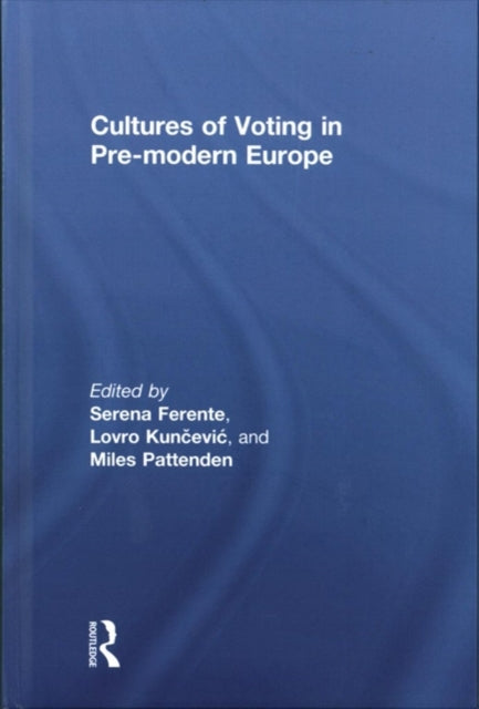 Book cover of: Cultures of Voting in Pre-modern Europe. By: Serena Ferente