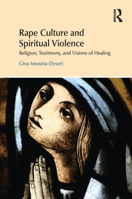 Book cover of: Rape Culture and Spiritual Violence. By: Gina Messina-Dysert