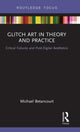 Book cover of: Glitch Art in Theory and Practice. By: Michael Betancourt