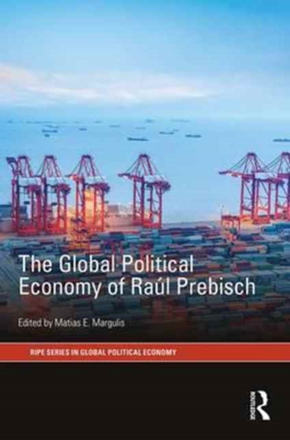 Book cover of: Global Political Economy of Raul Prebisch. By: Matias Margulis