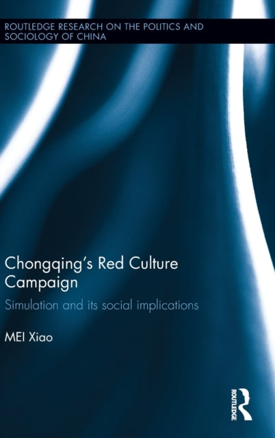 Book cover of: Chongqing’s Red Culture Campaign. By: Xiao Mei