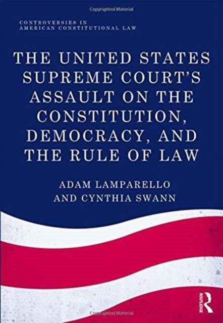 Book cover of: United States Supreme Court's Assault on the Constitution, Democracy, and the Rule of Law. By: Adam Lamparello