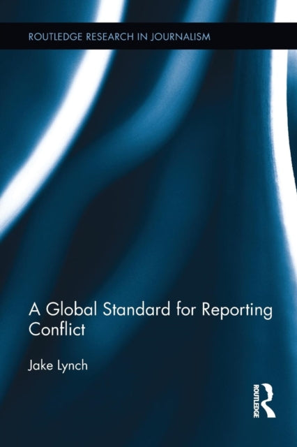 Book cover of: Global Standard for Reporting Conflict. By: Jake Lynch