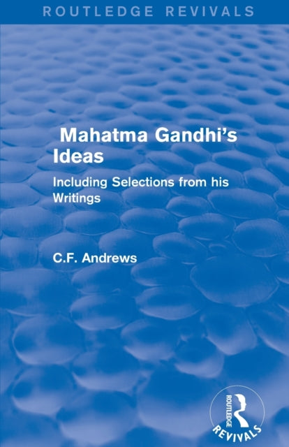 Book cover of: Routledge Revivals: Mahatma Gandhi's Ideas (1929). By: C.F. Andrews