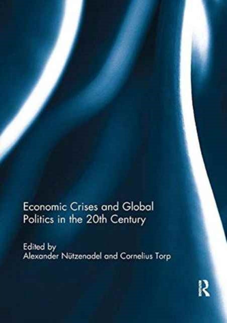 Book cover of: Economic Crises and Global Politics in the 20th Century. By: Alexander Nützenadel