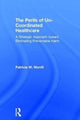 Book cover of: Perils of Un-Coordinated Healthcare. By: Patricia W. Morrill