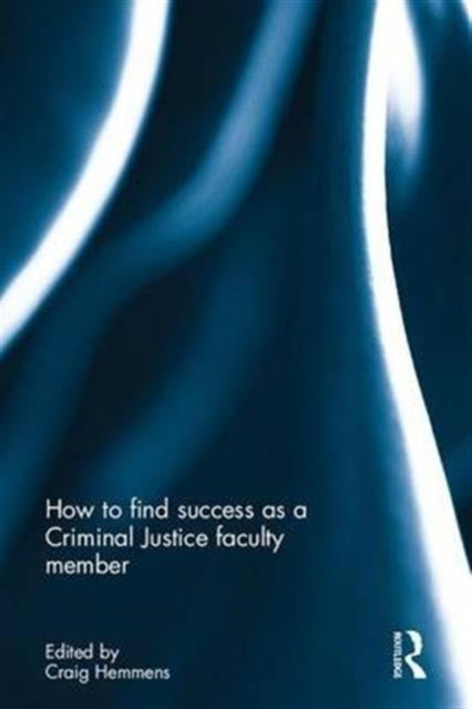 Book cover of: How to find success as a Criminal Justice faculty member. By: Craig Hemmens