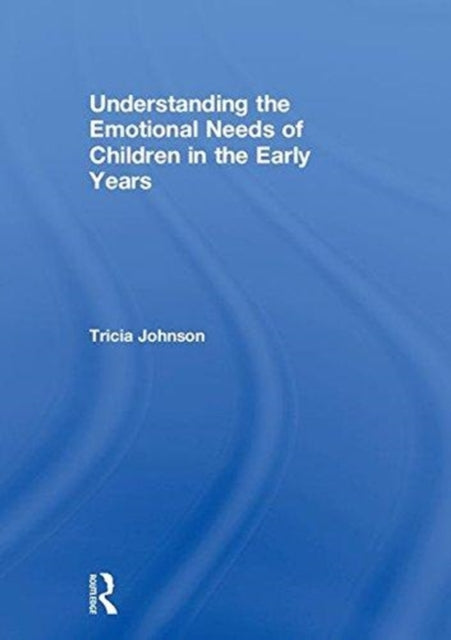 Book cover of: Understanding the Emotional Needs of Children in the Early Years. By: Patricia Johnson