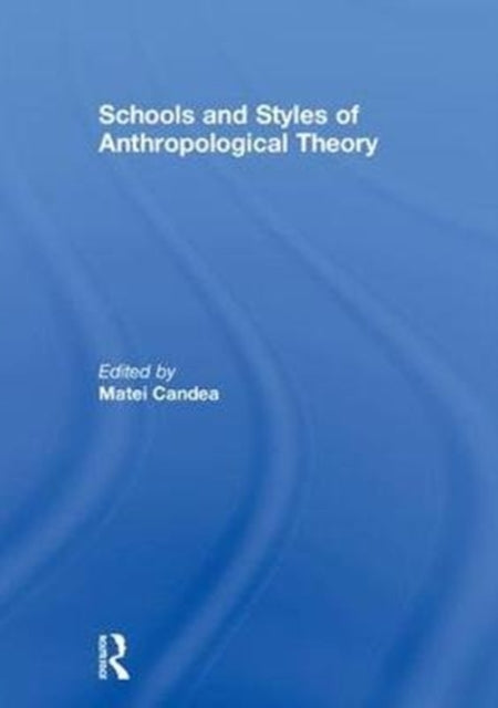 Book cover of: Schools and Styles of Anthropological Theory. By: Matei Candea