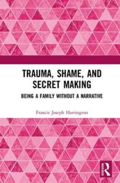 Book cover of: Trauma, Shame, and Secret Making. By: Francis Joseph Harrington