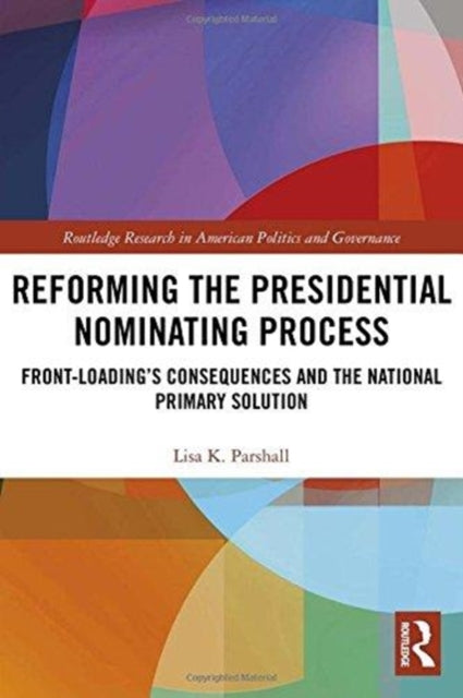 Book cover of: Reforming the Presidential Nominating Process. By: Lisa K. Parshall