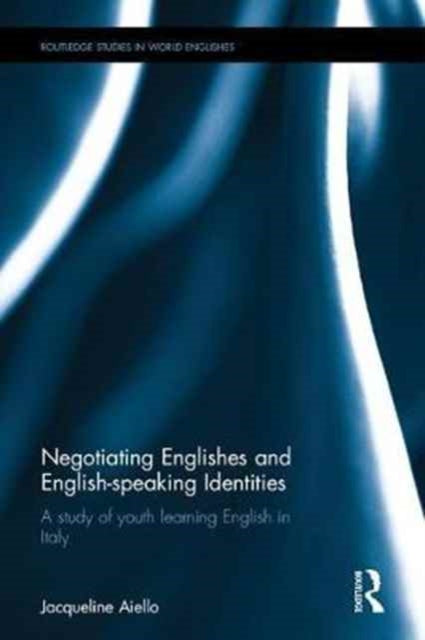 Book cover of: Negotiating Englishes and English-speaking Identities. By: Jacqueline B. Aiello