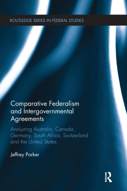 Book cover of: Comparative Federalism and Intergovernmental Agreements. By: Jeffrey Parker