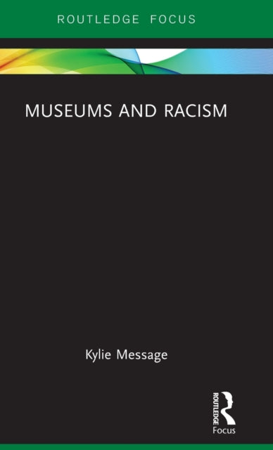 Book cover of: Museums and Racism. By: Kylie Message