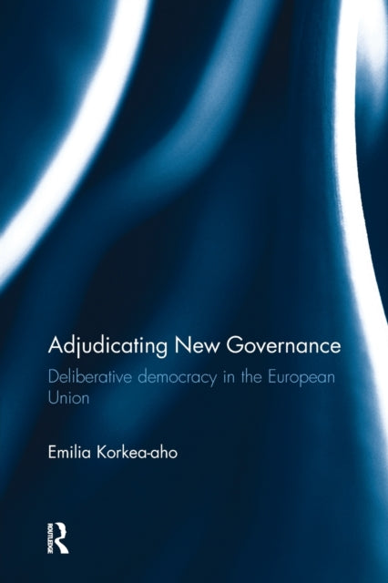 Book cover of: Adjudicating New Governance. By: Emilia Korkea-aho