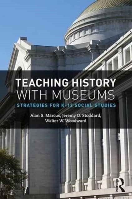 Book cover of: Teaching History with Museums. By: Alan, S Marcus