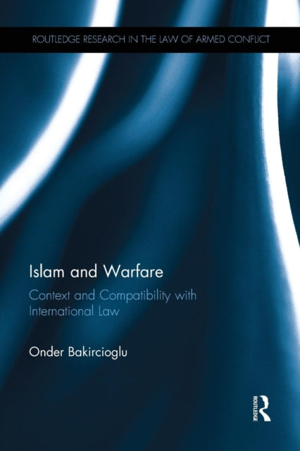 Book cover of: Islam and Warfare. By: Onder Bakircioglu