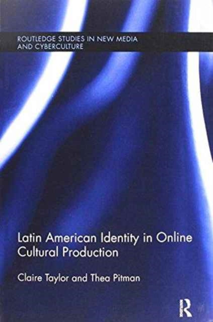 Book cover of: Latin American Identity in Online Cultural Production. By: Claire Taylor