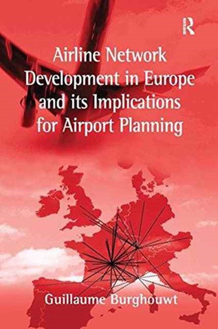 Book cover of: Airline Network Development in Europe and its Implications for Airport Planning. By: Guillaume Burghouwt