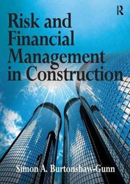 Book cover of: Risk and Financial Management in Construction. By: Simon A. Burtonshaw-Gunn