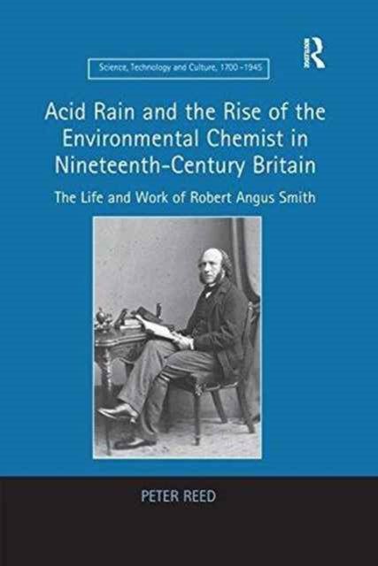 Book cover of: Acid Rain and the Rise of the Environmental Chemist in Nineteenth-Century Britain. By: Peter Reed