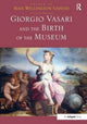 Book cover of: Giorgio Vasari and the Birth of the Museum. By: Maia Wellington Gahtan