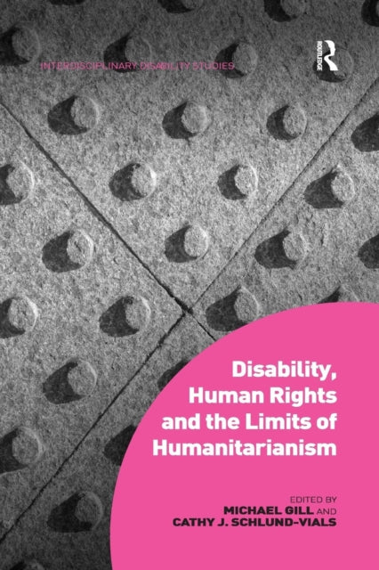 Book cover of: Disability, Human Rights and the Limits of Humanitarianism. By: Michael Gill