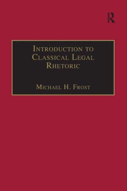 Book cover of: Introduction to Classical Legal Rhetoric. By: Michael H. Frost
