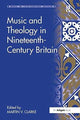 Book cover of: Music and Theology in Nineteenth-Century Britain. By: Martin Clarke