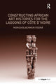 Book cover of: Constructing African Art Histories for the Lagoons of Cote d'Ivoire. By: Monica Blackmun Visonà