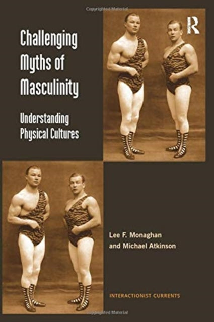 Book cover of: Challenging Myths of Masculinity. By: Lee F. Monaghan