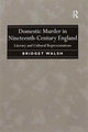 Book cover of: Domestic Murder in Nineteenth-Century England. By: Bridget Walsh