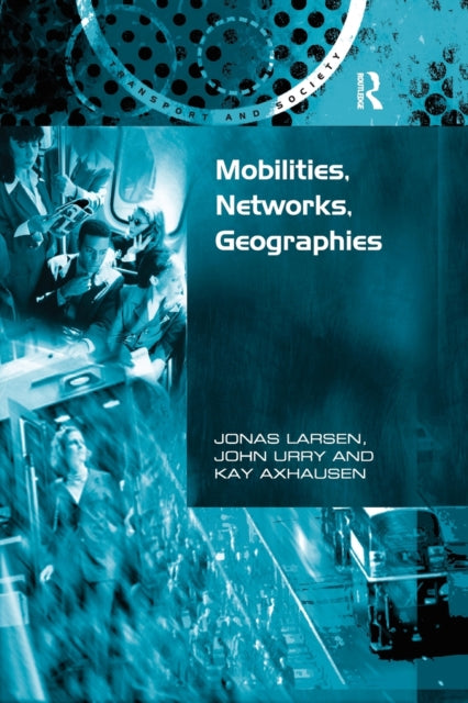 Book cover of: Mobilities, Networks, Geographies. By: Jonas Larsen